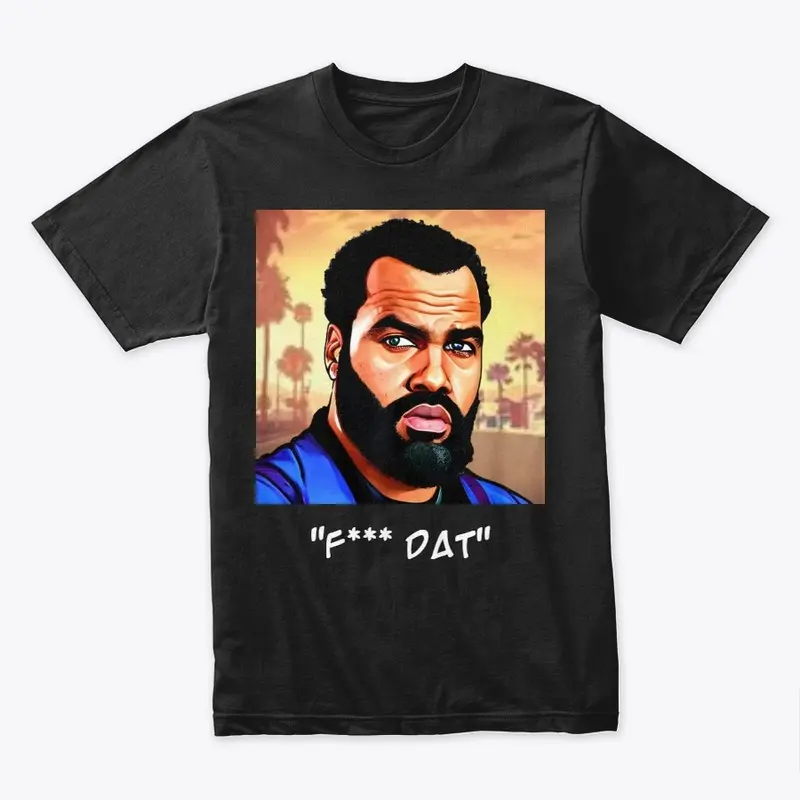 Ensley - F*** Dat!!! T Shirts